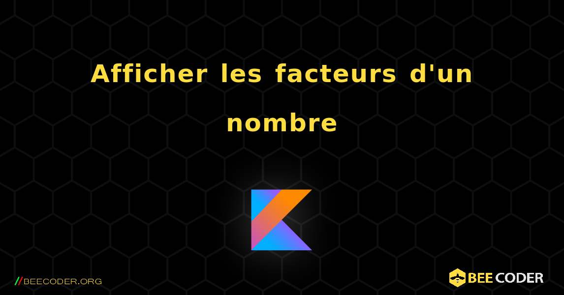 Afficher les facteurs d'un nombre. Kotlin