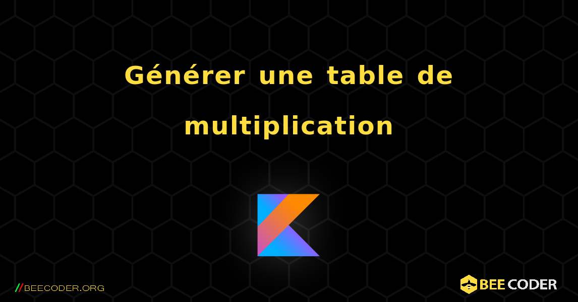 Générer une table de multiplication. Kotlin