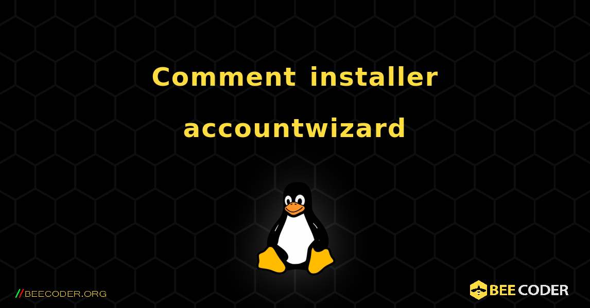 Comment installer accountwizard . Linux