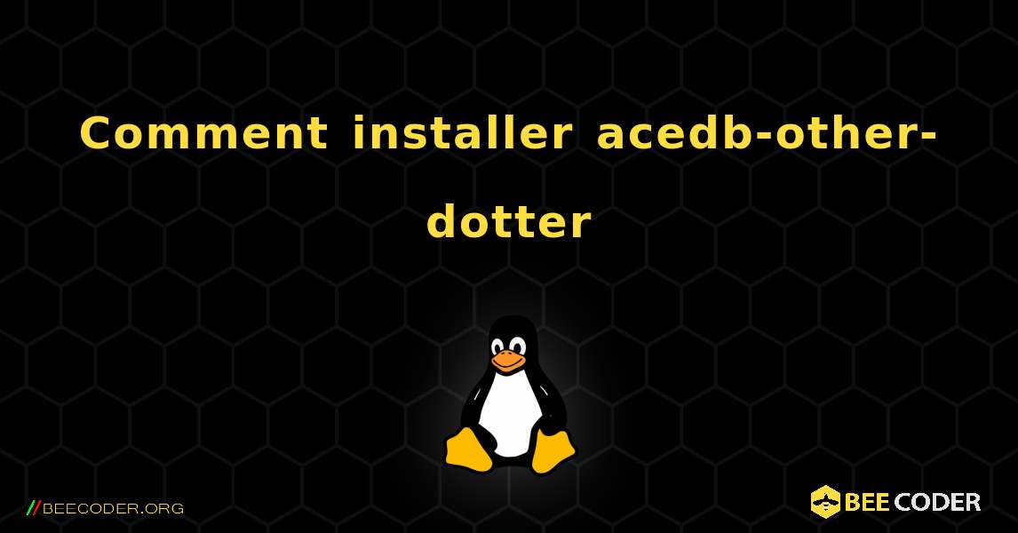 Comment installer acedb-other-dotter . Linux