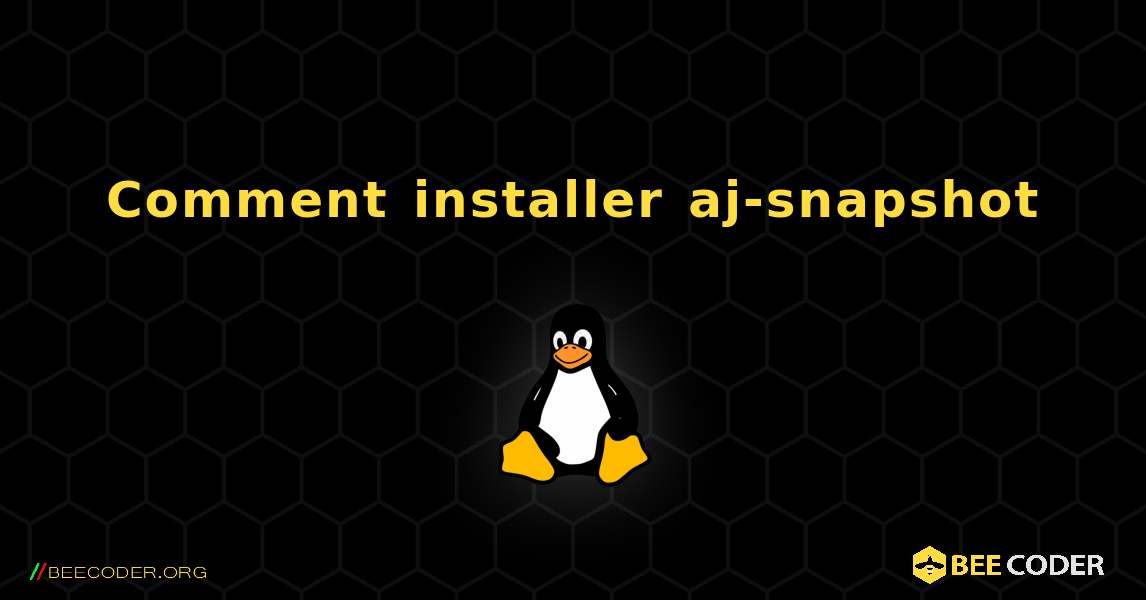 Comment installer aj-snapshot . Linux
