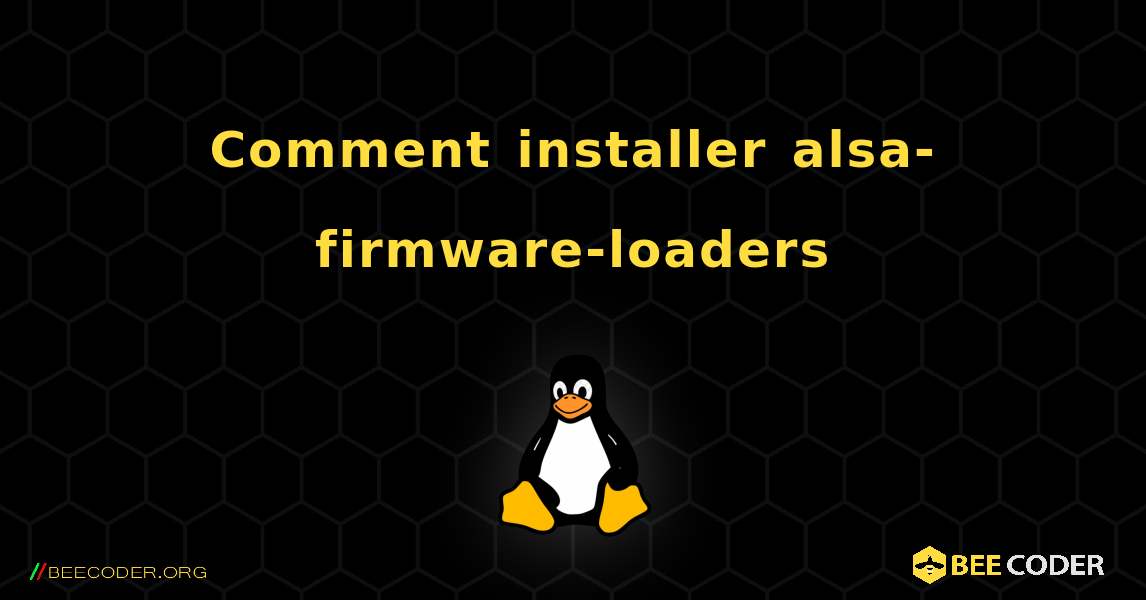 Comment installer alsa-firmware-loaders . Linux