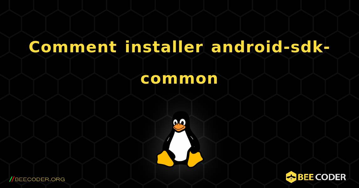 Comment installer android-sdk-common . Linux