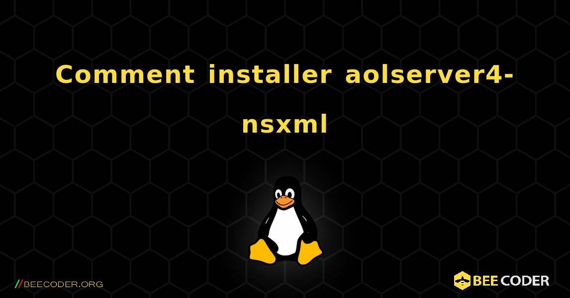 Comment installer aolserver4-nsxml . Linux