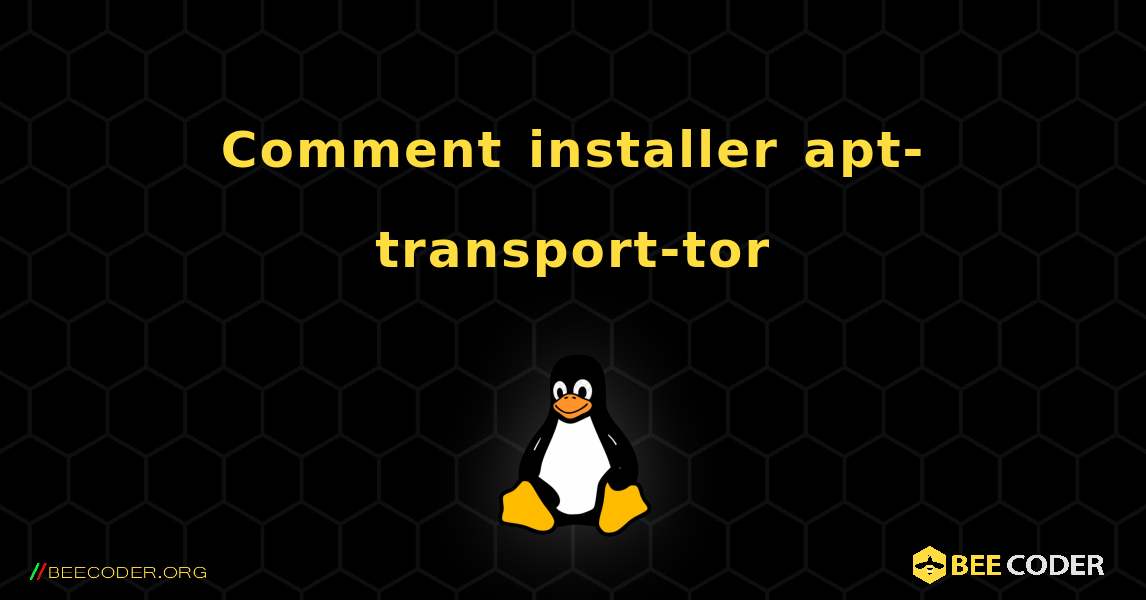 Comment installer apt-transport-tor . Linux