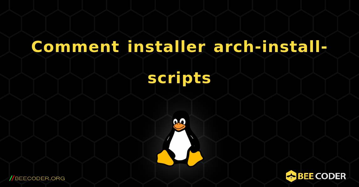 Comment installer arch-install-scripts . Linux