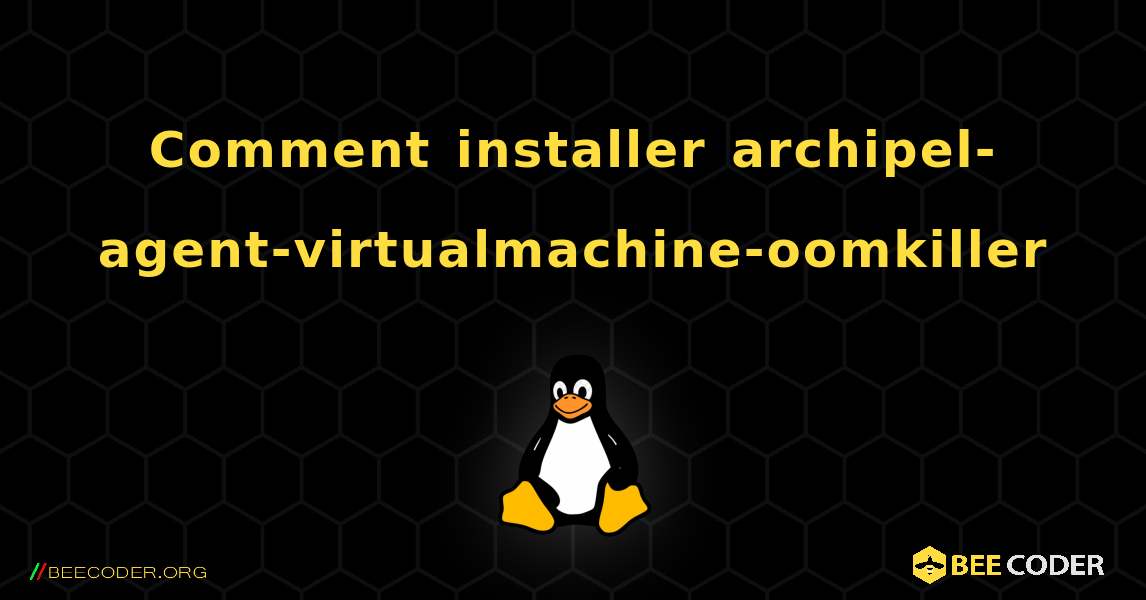 Comment installer archipel-agent-virtualmachine-oomkiller . Linux