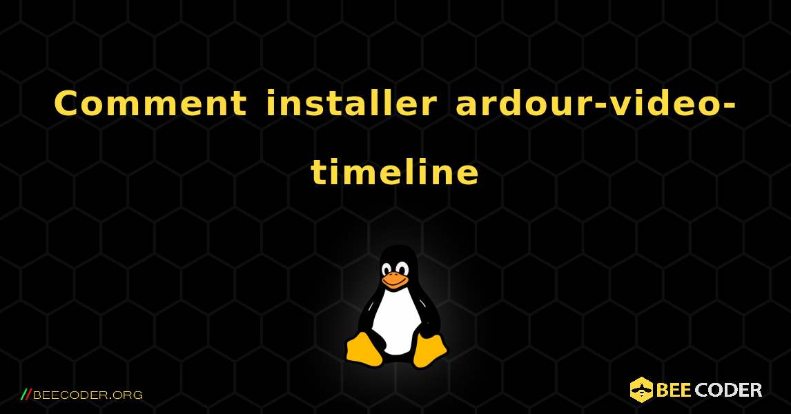 Comment installer ardour-video-timeline . Linux