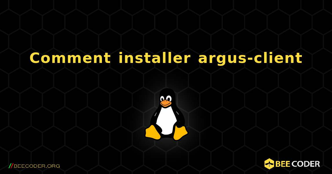 Comment installer argus-client . Linux