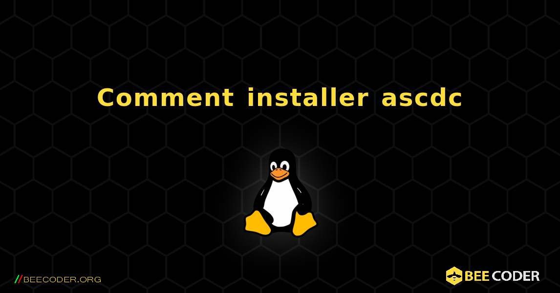 Comment installer ascdc . Linux