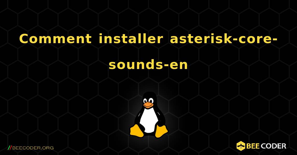 Comment installer asterisk-core-sounds-en . Linux