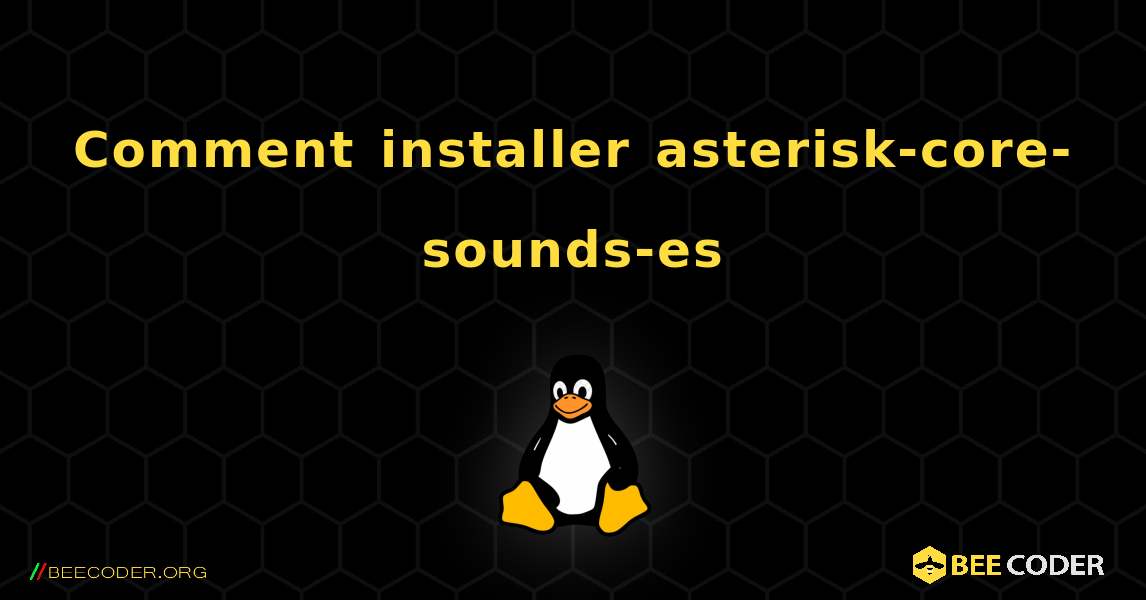 Comment installer asterisk-core-sounds-es . Linux