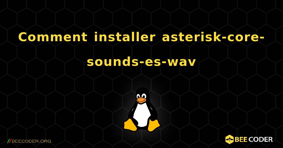 Comment installer asterisk-core-sounds-es-wav . Linux