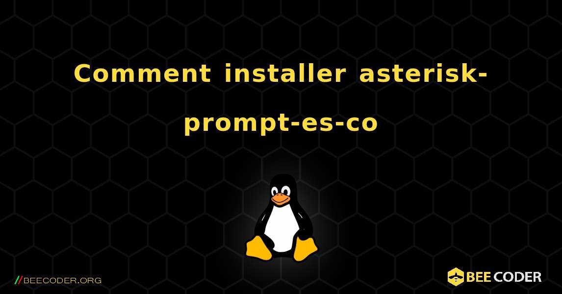 Comment installer asterisk-prompt-es-co . Linux