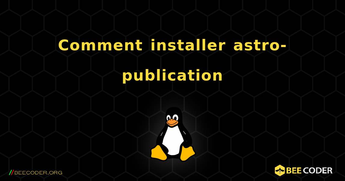 Comment installer astro-publication . Linux