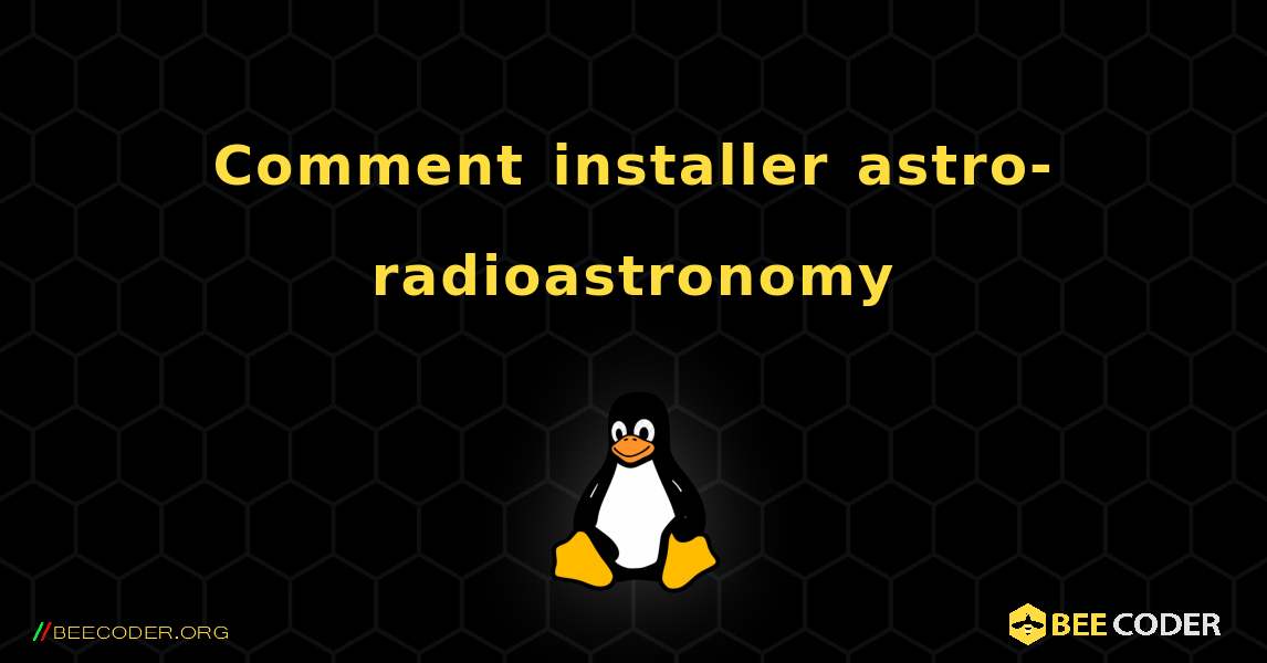 Comment installer astro-radioastronomy . Linux