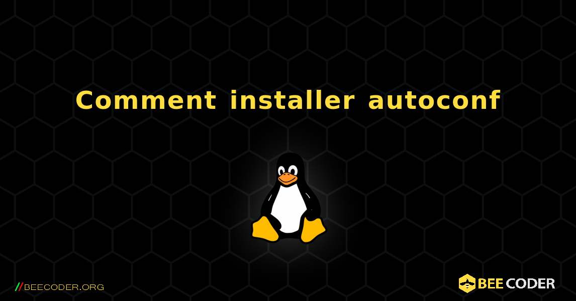 Comment installer autoconf . Linux