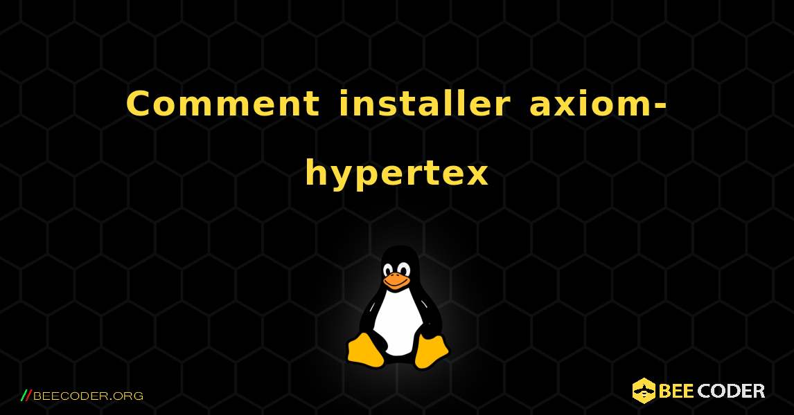 Comment installer axiom-hypertex . Linux