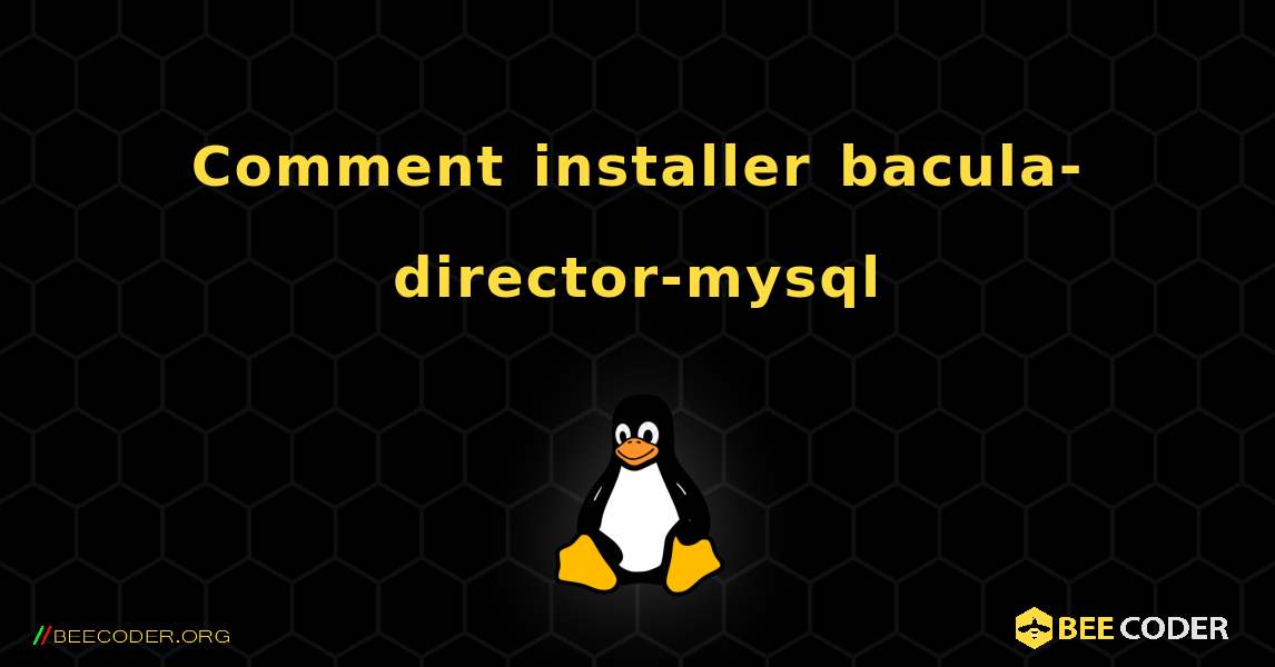Comment installer bacula-director-mysql . Linux