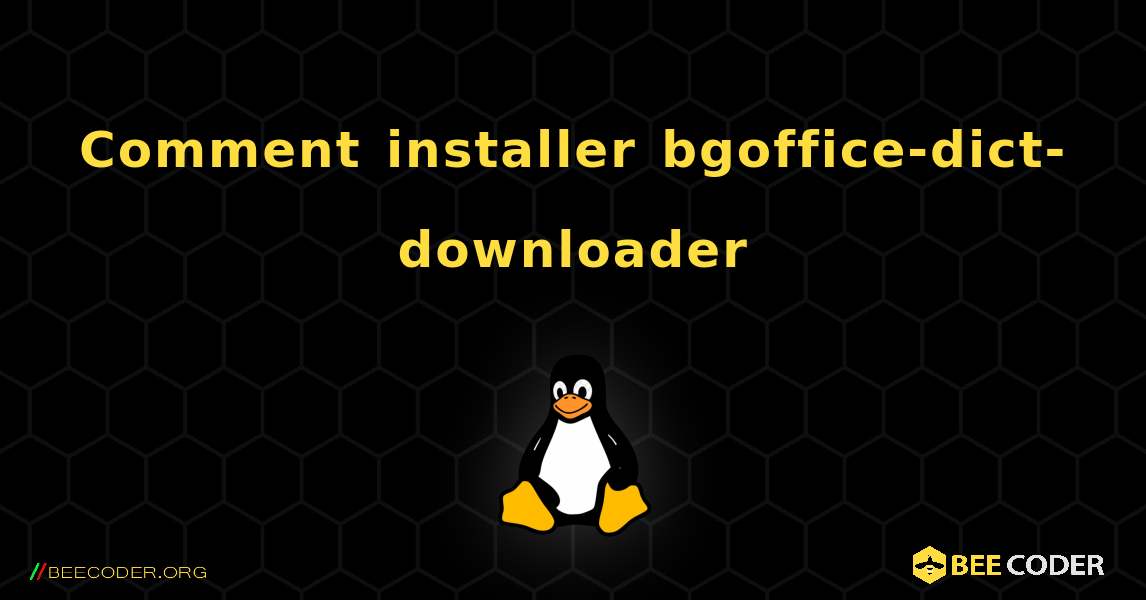 Comment installer bgoffice-dict-downloader . Linux