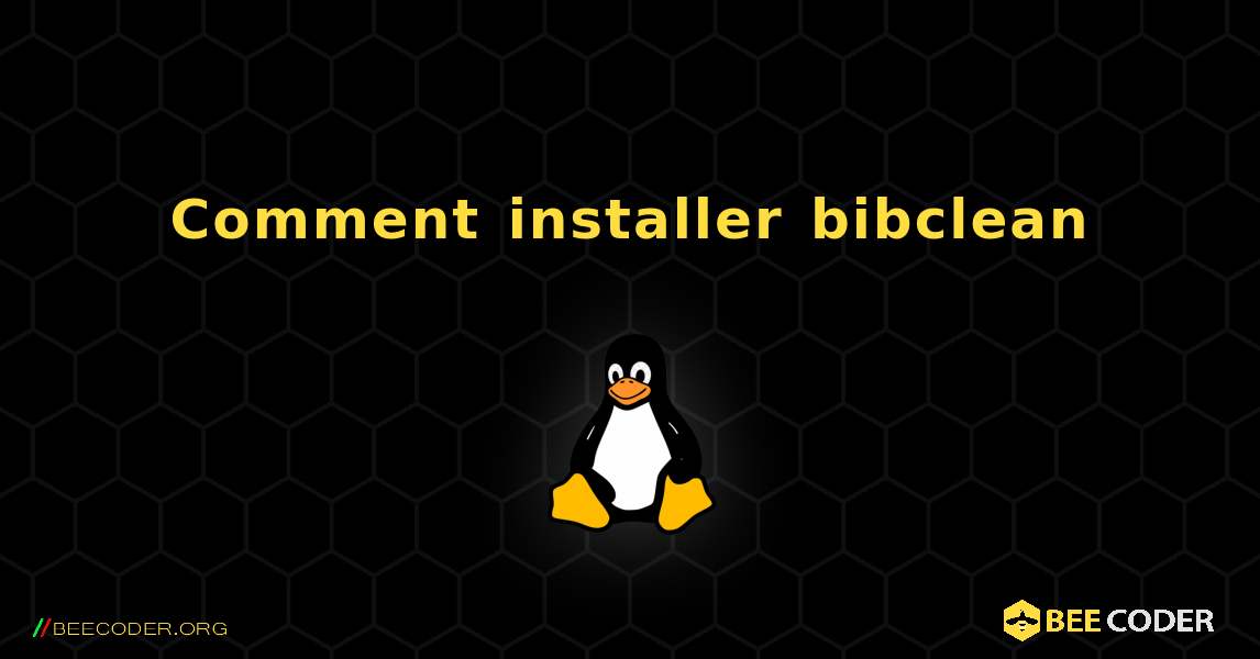 Comment installer bibclean . Linux