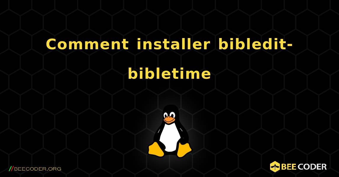 Comment installer bibledit-bibletime . Linux