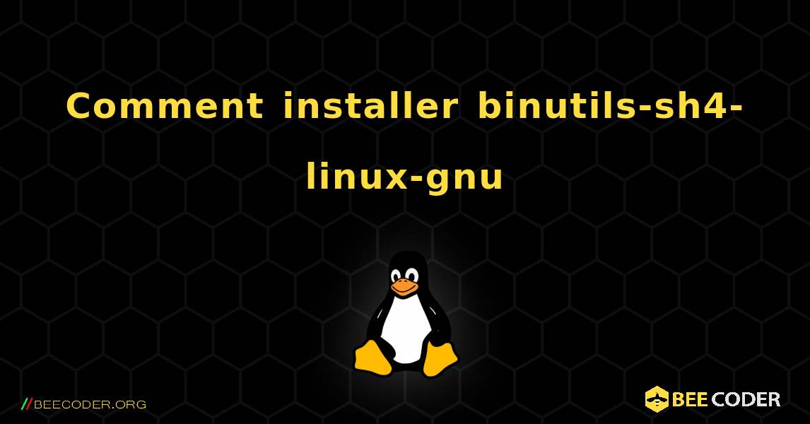 Comment installer binutils-sh4-linux-gnu . Linux