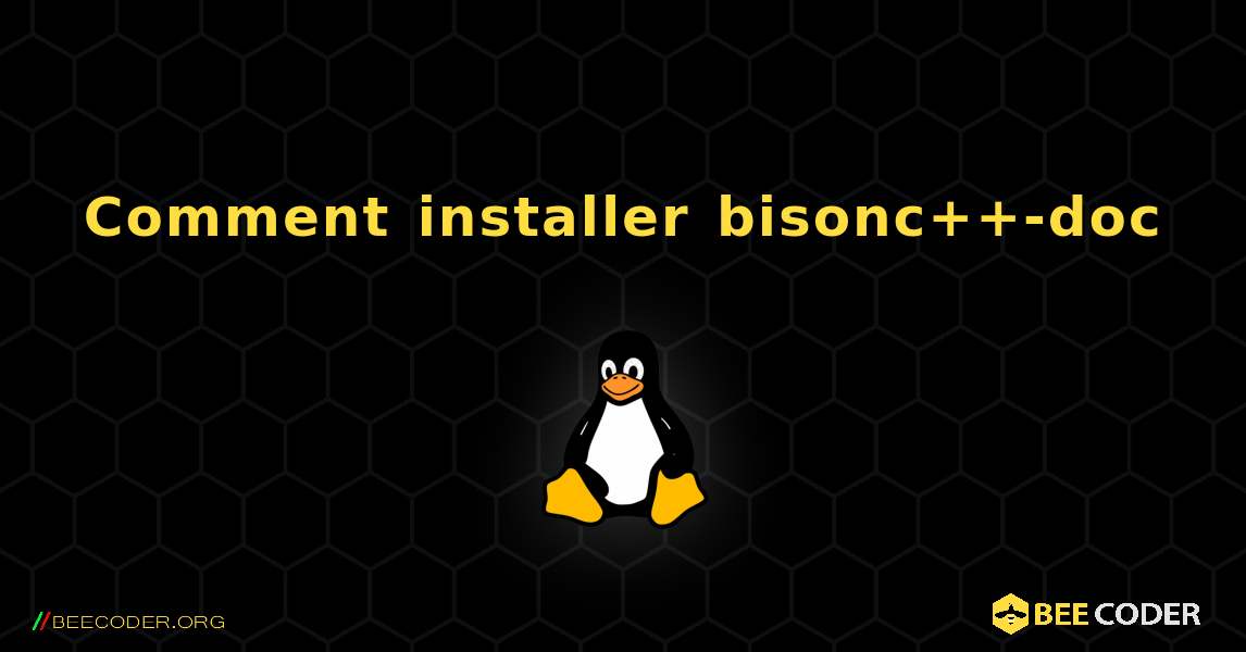 Comment installer bisonc++-doc . Linux