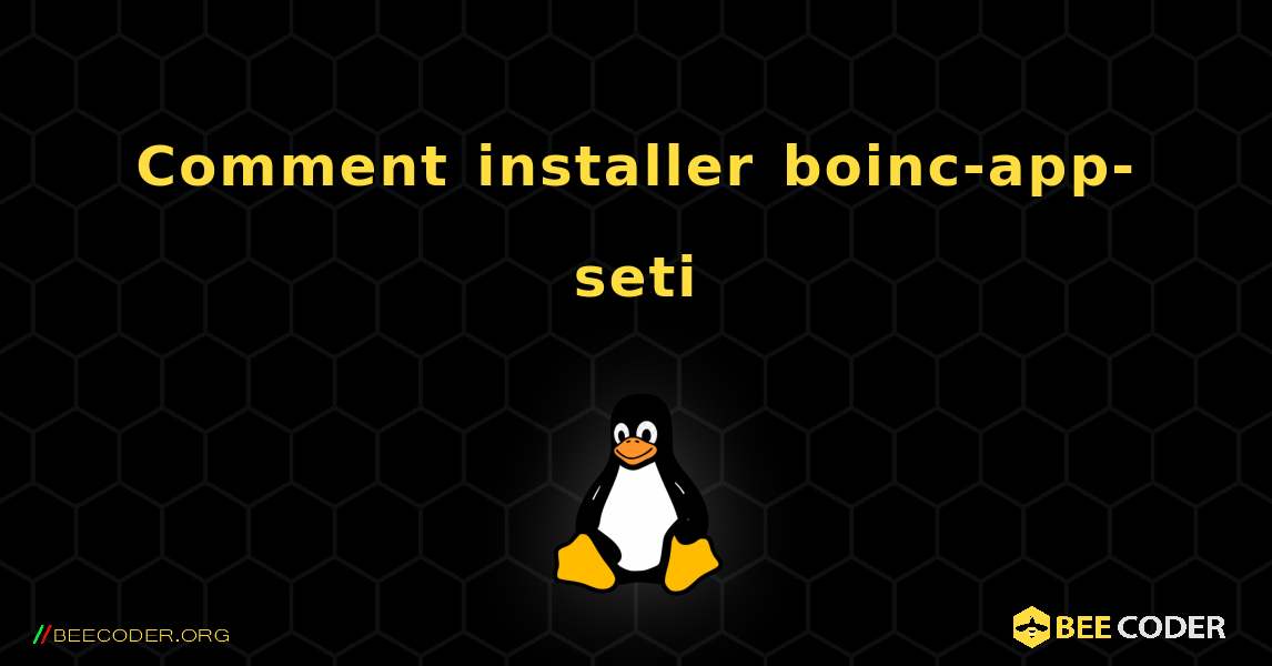 Comment installer boinc-app-seti . Linux