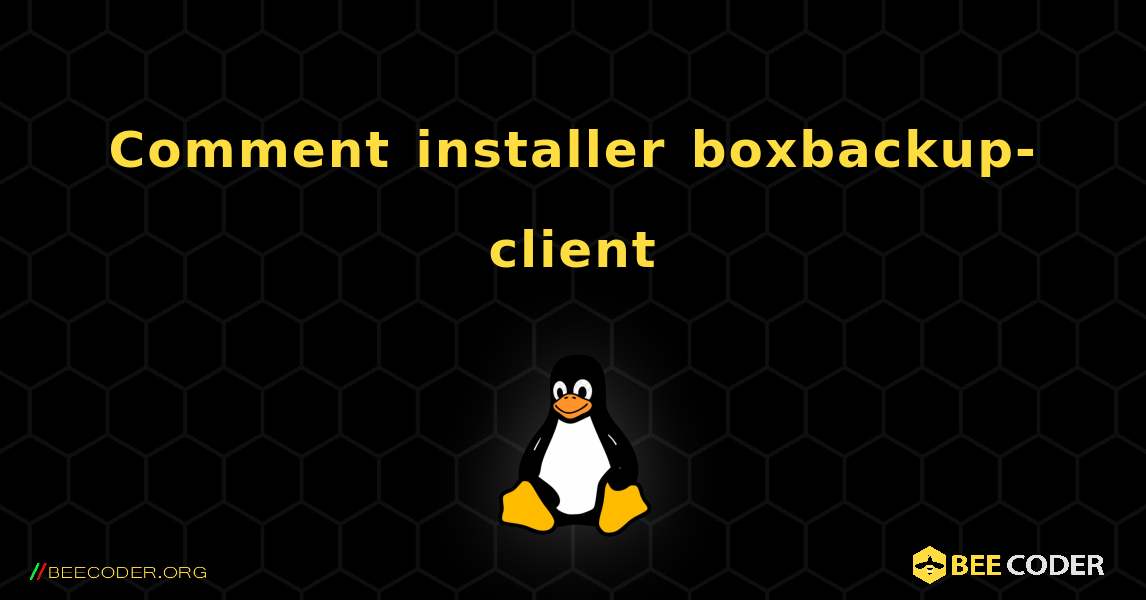 Comment installer boxbackup-client . Linux