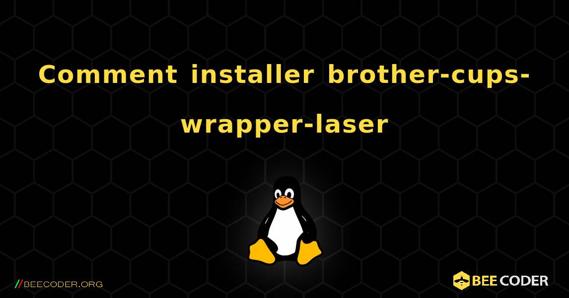 Comment installer brother-cups-wrapper-laser . Linux