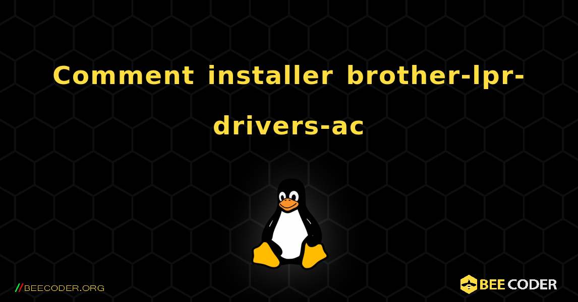Comment installer brother-lpr-drivers-ac . Linux
