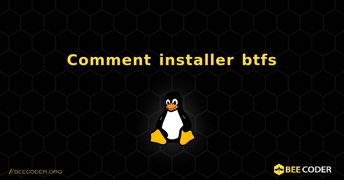 Comment installer btfs . Linux