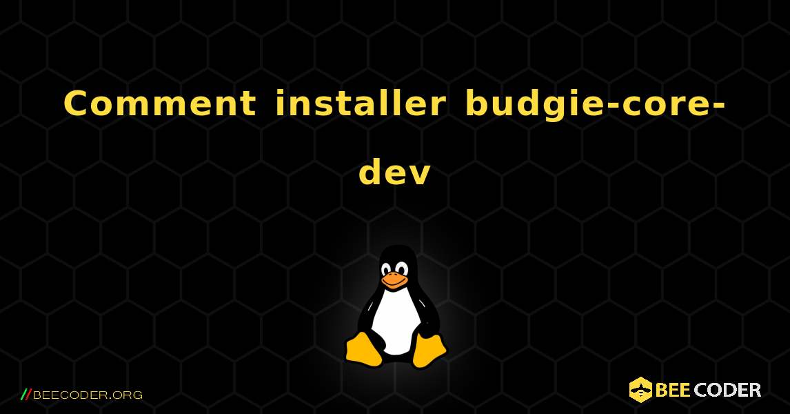 Comment installer budgie-core-dev . Linux