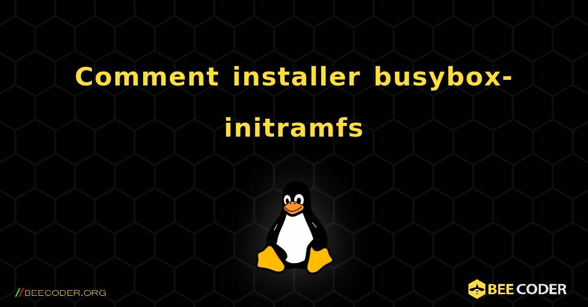 Comment installer busybox-initramfs . Linux