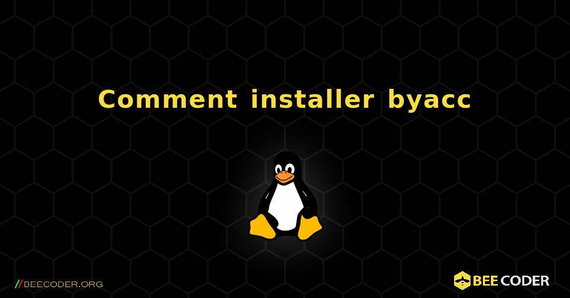 Comment installer byacc . Linux