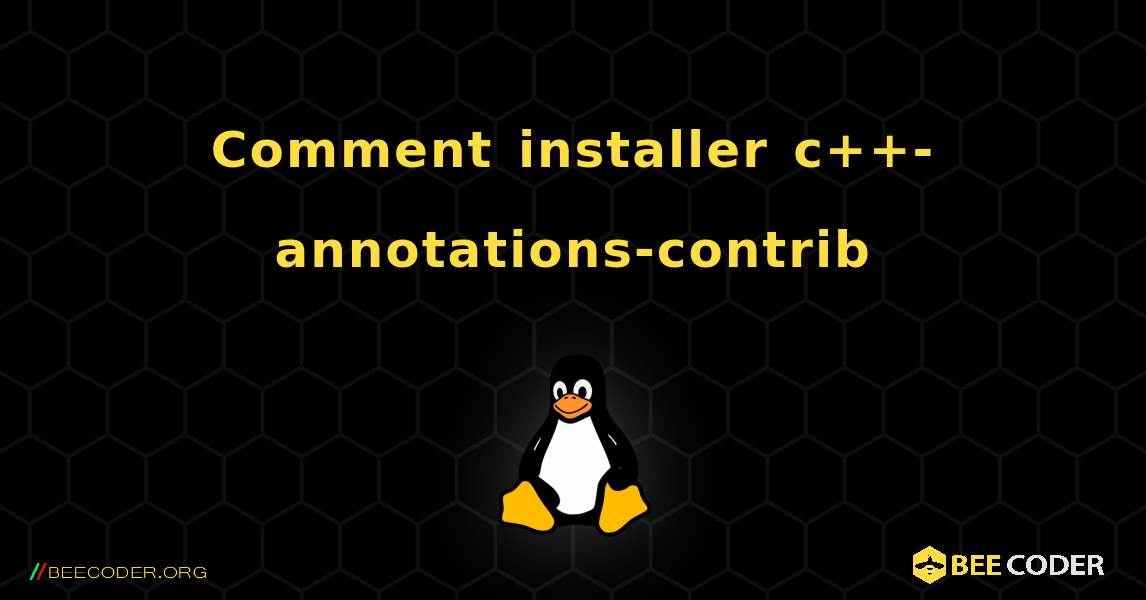 Comment installer c++-annotations-contrib . Linux