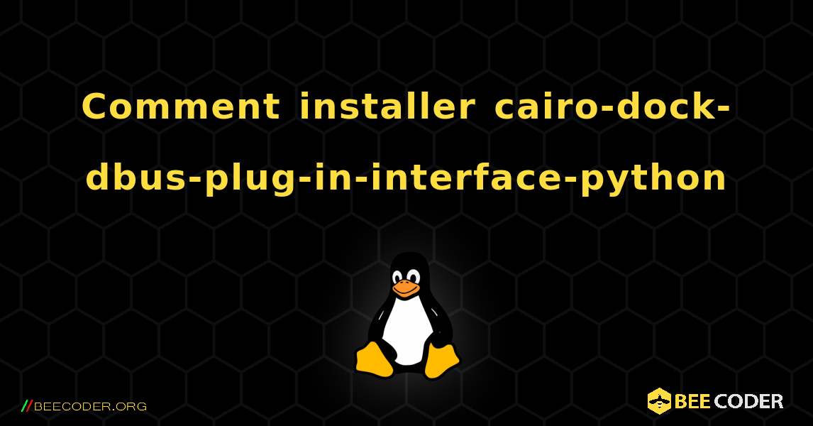 Comment installer cairo-dock-dbus-plug-in-interface-python . Linux