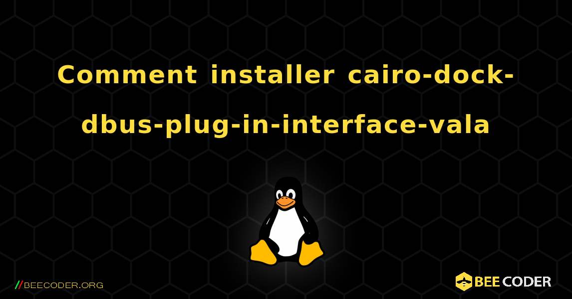 Comment installer cairo-dock-dbus-plug-in-interface-vala . Linux