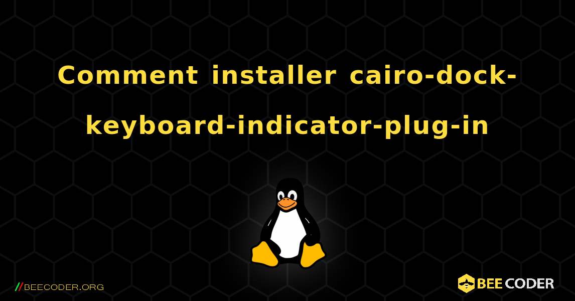Comment installer cairo-dock-keyboard-indicator-plug-in . Linux