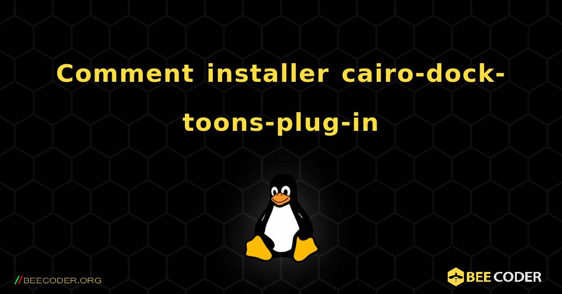 Comment installer cairo-dock-toons-plug-in . Linux