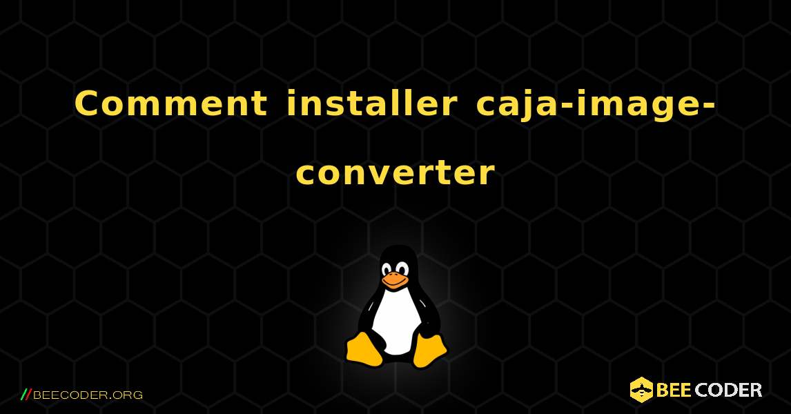 Comment installer caja-image-converter . Linux