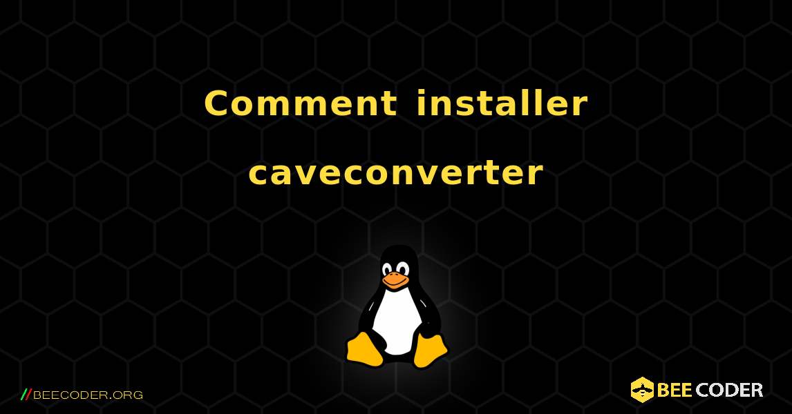 Comment installer caveconverter . Linux