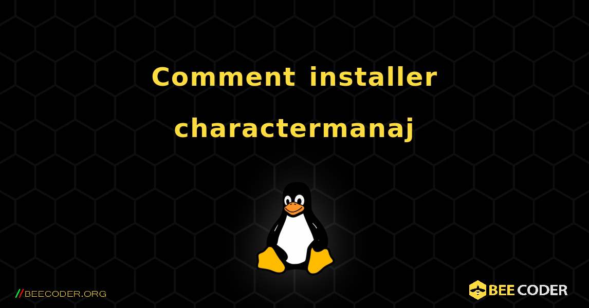 Comment installer charactermanaj . Linux