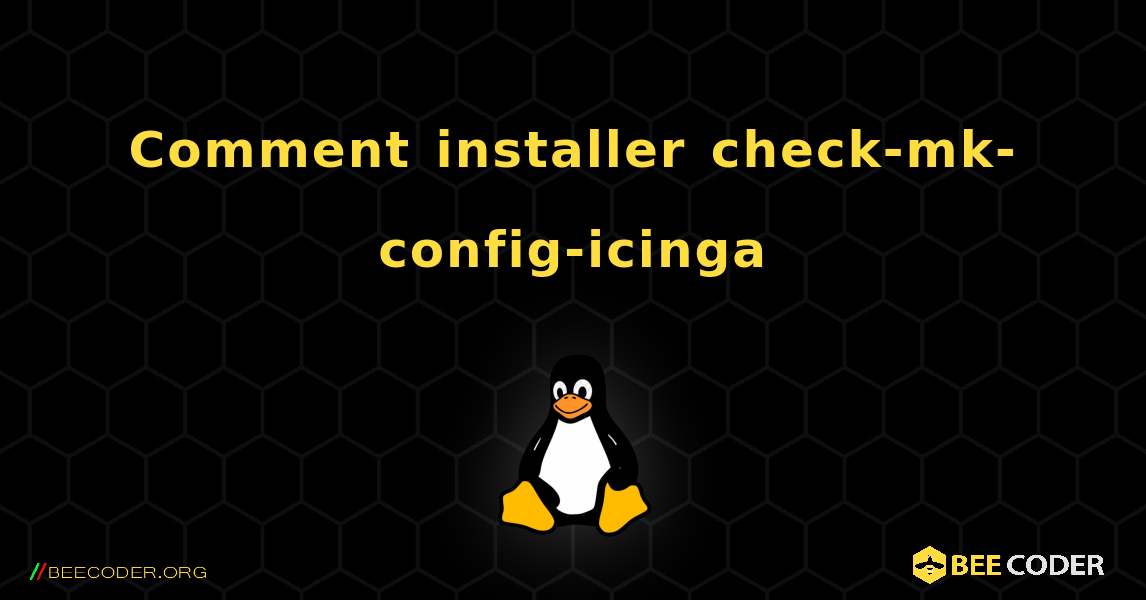 Comment installer check-mk-config-icinga . Linux