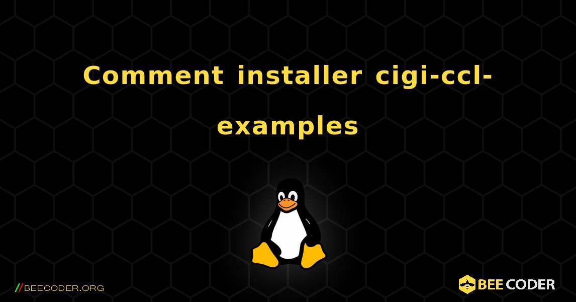 Comment installer cigi-ccl-examples . Linux