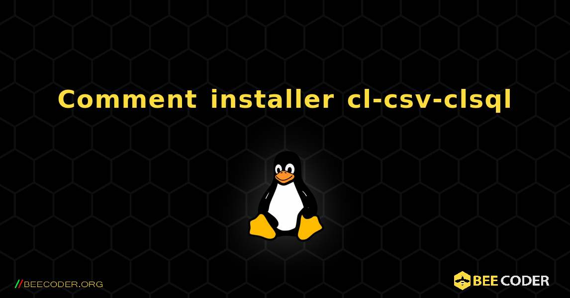 Comment installer cl-csv-clsql . Linux
