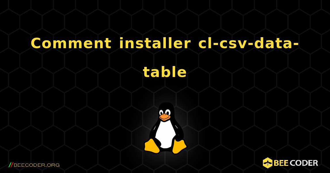 Comment installer cl-csv-data-table . Linux