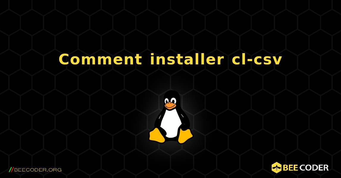 Comment installer cl-csv . Linux