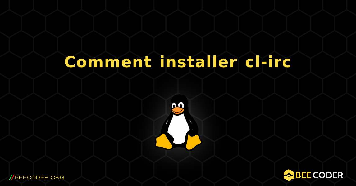 Comment installer cl-irc . Linux